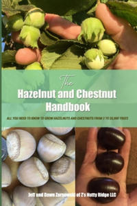 The Hazelnut and Chestnut Handbook: All you need to know to grow hazelnuts and chestnuts from 2 to 20,000 trees! - 2865377013