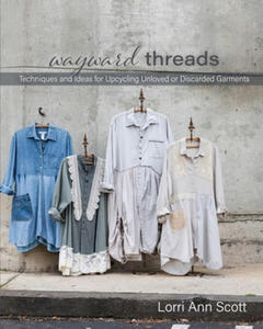 Wayward Threads: Techniques and Ideas for Upcycling Unloved or Discarded Garments - 2863649899