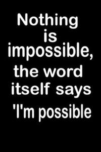 Nothing is impossible, the word itself says 'I'm possible: What the world really needs is more love and less paperwork - 2878438716