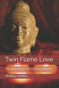 Twin Flame Love: The Story of How One Man Saved My Life - 2876337230