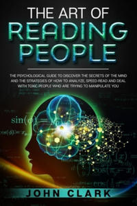 The Art of Reading People: The Psychological Guide to Discover the Secrets of the Mind and the Strategies of How to Analyze, Speed-Read and Deal - 2861964917