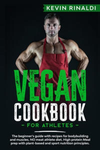 Vegan Cookbook for Athletes: The beginner's guide with recipes for bodybuilding and muscles. NO meat athlete diet. High protein Meal prep with plan - 2877499602