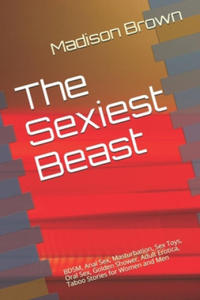 The Sexiest Beast: BDSM, Anal Sex, Masturbation, Sex Toys, Oral Sex, Golden Shower, Adult Erotica, Taboo Stories for Women and Men - 2865376357