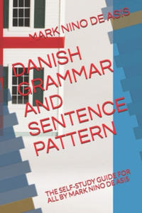 Danish Grammar and Sentence Pattern: The Self-Study Guide for All by Mark Nino de Asis - 2862013790