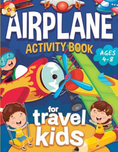 Airplane Activity Book for Kids Ages 4-8: Fun Airplane Activities for Kids. Travel Activity Workbook for Road Trips, Flying and Traveling: Planes Colo - 2878627874