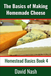 The Basics of Making Homemade Cheese: How to Make and Store Hard and Soft Cheeses, Yogurt, Tofu, Cheese Cultures, and Vegetable Rennet - 2864735667