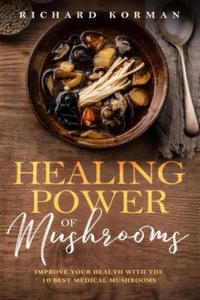 Healing Power of Mushrooms: Improve Your Health With The 10 Best Medical Mushrooms - 2865215369