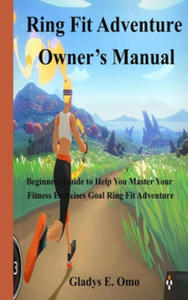 Ring Fit Adventure Owner's Manual: Beginner's Guide to Help You Master Your Fitness Exercise Goal Ring Fit Adventure - 2877643837