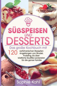 Sspeisen und Desserts: Das groe Kochbuch mit 120 verfhrerischen Rezepten Angefangen von Strudel, Pudding, Eis ber kstliche Souffls Lecke - 2875342066