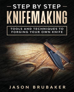 Step by Step Knife Making: Tools and Techniques to Forging Your Own Knife - 2862238537