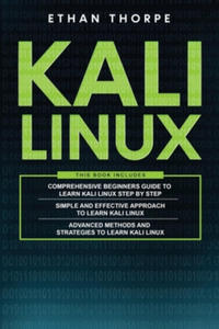 Kali Linux: 3 in 1: Beginners Guide+ Simple and Effective Strategies+ Advance Method and Strategies to learn Kali Linux - 2874172018