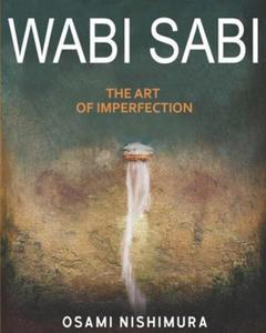 Wabi Sabi The Art of Imperfection: Discover the traditional Japanese Aesthetics and Learn How to Enjoy the Beauty of Imperfection and Live a Wabi-Sabi - 2873487452