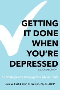 Getting It Done When You're Depressed, Second Edition: 50 Strategies for Keeping Your Life on Track - 2875231996