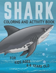 Shark Coloring And Activity Book For Kids Ages 4-8 Years Old: Filled with all kind of sharks and mazes to solve, Stress relieving and fun learning wor - 2865793637