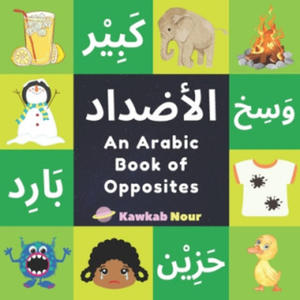 An Arabic Book Of Opposites: Language Book For Children, Toddlers & Kids Ages 2 - 4: Great Fun Gift For Bilingual Parents, Arab Neighbors & Baby Sh - 2862013743