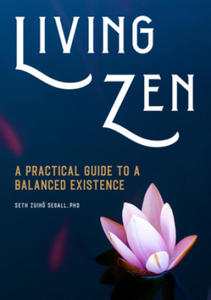Living Zen: A Practical Guide to a Balanced Existence - 2871809590