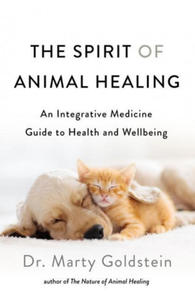 The Spirit of Animal Healing: An Integrative Medicine Guide to a Higher State of Well-Being - 2876326489