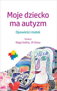 Moje dziecko ma autyzm opowieci matek - 2864712996