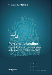 Personal branding czyli jak skutecznie zbudowa autentyczn mark osobist - 2872003375