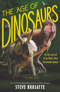 Age of Dinosaurs: The Rise and Fall of the World's Most Remarkable Animals - 2877973656