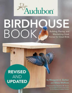 Audubon Birdhouse Book, Revised and Updated: Building, Placing, and Maintaining Great Homes for Great Birds - 2878315399