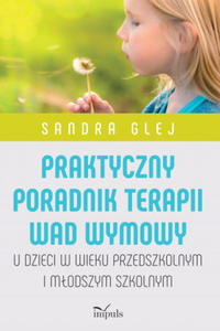 Praktyczny poradnik terapii wad wymowy. U dzieci w wieku przedszkolnym i modszym szkolnym - 2877040629