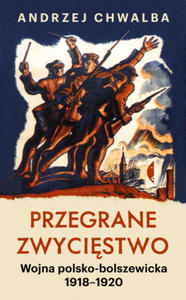 Przegrane zwycistwo. Wojna polsko-bolszewicka 1918 - 2877973634