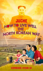 Juche - How to Live Well the North Korean Way - 2873332973