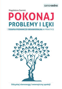 Pokonaj problemy i lki.. Terapia poznawczo-behawioralna w praktyce wyd. 2 - 2861865174