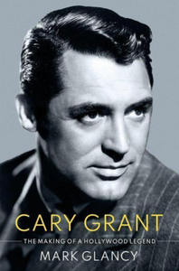 Cary Grant, the Making of a Hollywood Legend - 2862029911