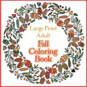 Large Print Adult Fall Coloring Book - A Simple & Easy Coloring Book for Adults with Autumn Wreaths, Leaves & Pumpkins - 2866659457