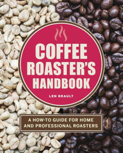 Coffee Roaster's Handbook: A How-To Guide for Home and Professional Roasters - 2877607421