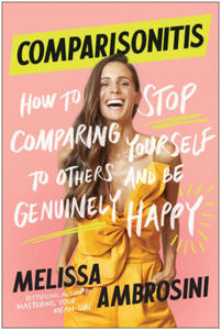 Comparisonitis: How to Stop Comparing Yourself to Others and Be Genuinely Happy - 2877313026