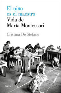 El Ni?o Es El Maestro: Vida de Mara Montesori / The Child Is the Teacher. Maria Montessoris Life - 2863642715