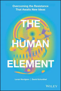 Human Element - Overcoming the Resistance That Awaits New Ideas - 2865689905