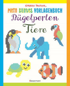 Mein buntes Vorlagenbuch: Bgelperlen-Tiere. ber 150 Motive. Von Alpaka bis Zebra - 2875911923