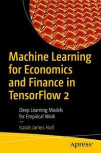 Machine Learning for Economics and Finance in Tensorflow 2: Deep Learning Models for Research and Industry - 2877973546