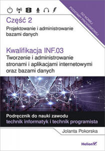 Kwalifikacja INF.03 Tworzenie i administrowanie stronami i aplikacjami internetowymi oraz bazami danych Cz 2 - 2870215270