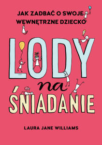 Lody na niadanie. Jak odkry swoje wewntrzne dziecko? - 2876837011