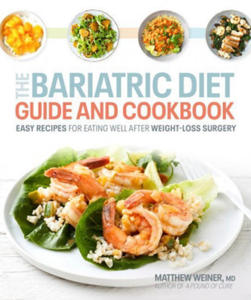 The Bariatric Diet Guide and Cookbook: Easy Recipes for Eating Well After Weight-Loss Surgery - 2875223268