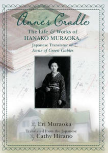 Anne's Cradle: The Life and Works of Hanako Muraoka, Japanese Translator of Anne of Green Gables - 2878616635