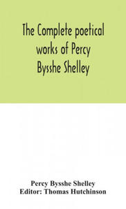 complete poetical works of Percy Bysshe Shelley, including materials never before printed in any edition of the poems - 2869245513