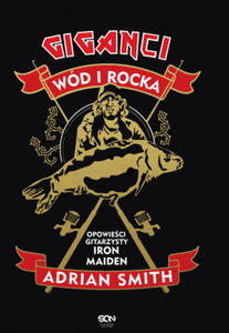 Adrian Smith. Giganci wd i rocka. Opowieci gitarzysty Iron Maiden - 2861874245