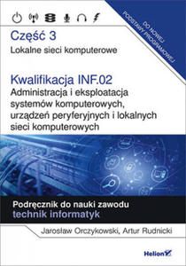 Kwalifikacja INF.02. Administracja i eksploatacja systemw komputerowych, urzdze peryferyjnych i lokalnych sieci komputerowych. Cz 3 - 2864208057