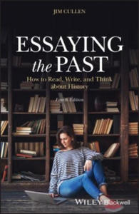 Essaying the Past - How to Read, Write and Think about History, Fourth Edition - 2861896318