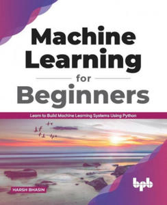 Machine Learning for Beginners: Learn to Build Machine Learning Systems Using Python (English Edition) - 2875674303