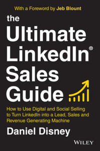 Ultimate LinkedIn Sales Guide - How to Use Digital and Social Selling to Turn LinkedIn into a Lead, Sales and Revenue Generating Machine - 2867751058