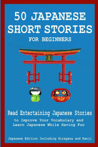 50 Japanese Stories for Beginners Read Entertaining Japanese Stories to Improve Your Vocabulary and Learn Japanese While Having Fun - 2871806010