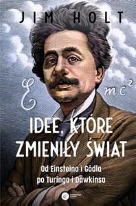 Idee, ktre zmieniy wiat. Od Einsteina i Godla po Turinga i Dawkinsa wyd. 2 - 2865186067