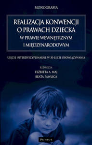 Realizacja konwencji o prawach dziecka w prawie wewntrznym i midzynarodowym. Ujcie interdyscyplinarne w 30-lecie obowizywania - 2873323877